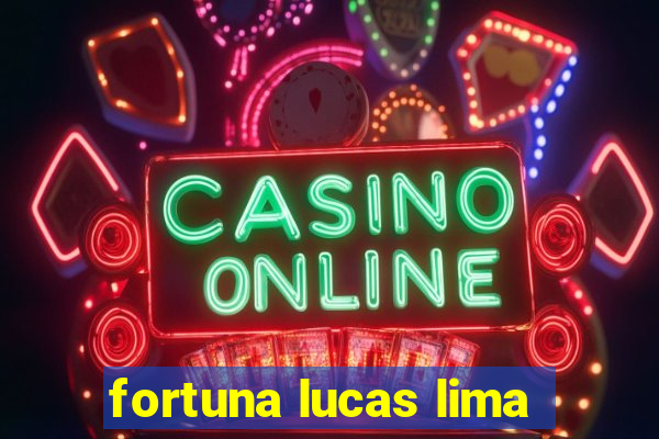 fortuna lucas lima