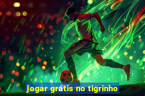 jogar grátis no tigrinho