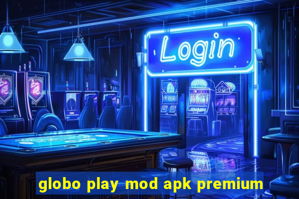 globo play mod apk premium