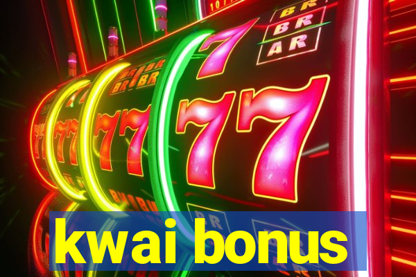 kwai bonus