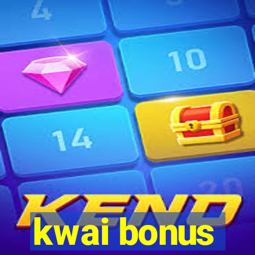 kwai bonus