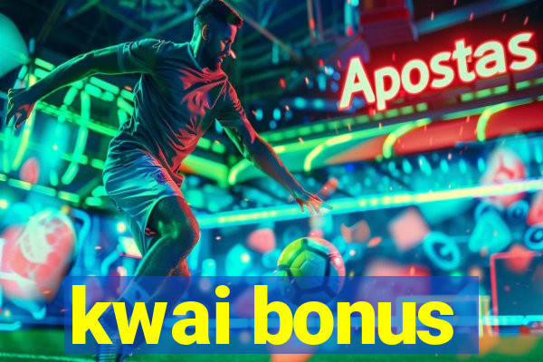 kwai bonus