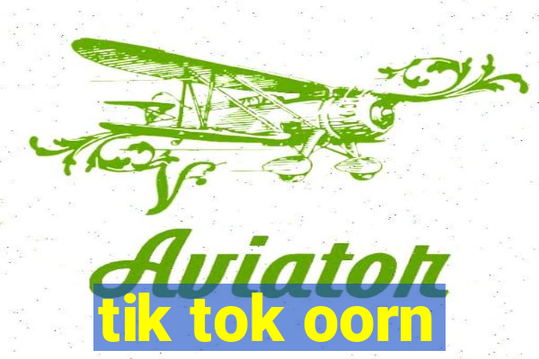 tik tok oorn