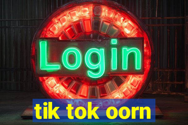 tik tok oorn