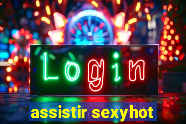 assistir sexyhot