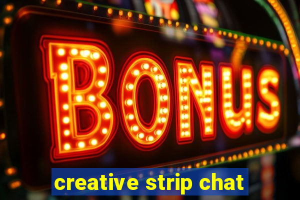 creative strip chat