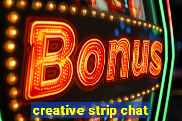 creative strip chat