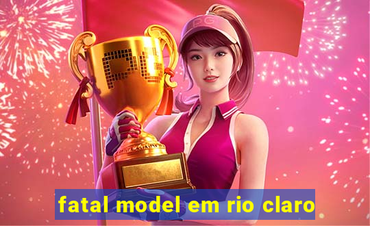 fatal model em rio claro