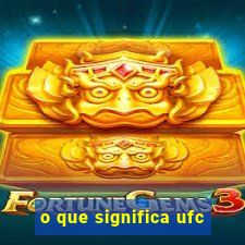 o que significa ufc