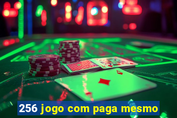 256 jogo com paga mesmo