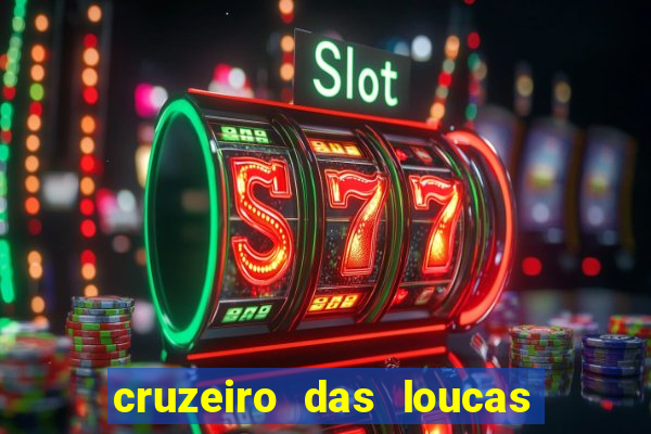 cruzeiro das loucas onde assistir