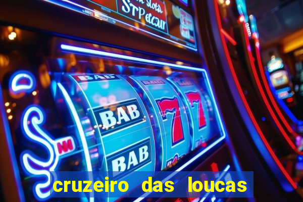 cruzeiro das loucas onde assistir