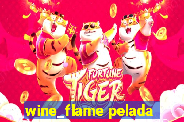 wine_flame pelada