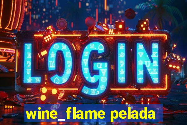 wine_flame pelada