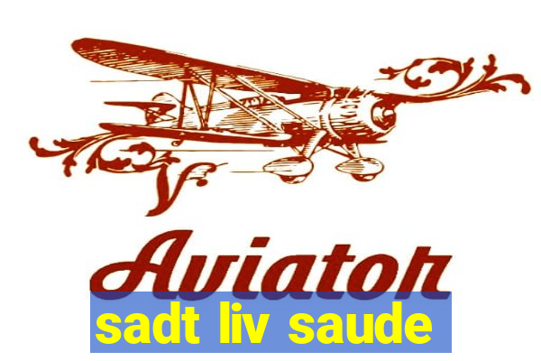 sadt liv saude