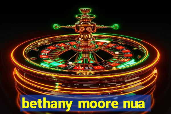 bethany moore nua