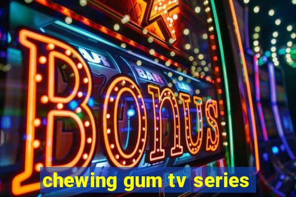 chewing gum tv series