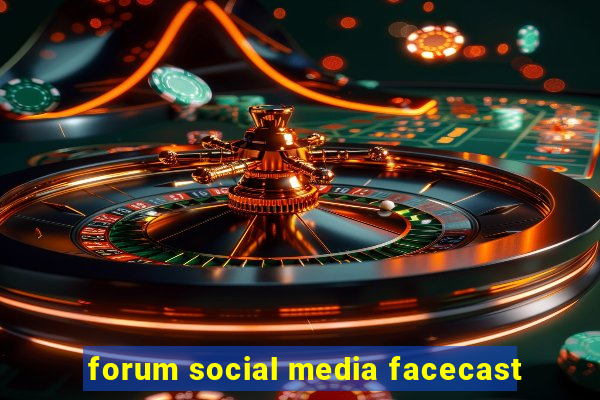 forum social media facecast