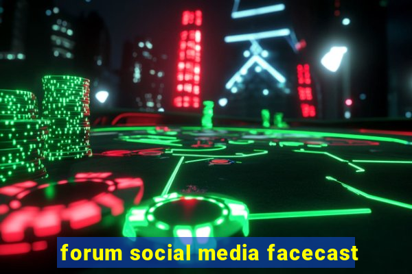 forum social media facecast