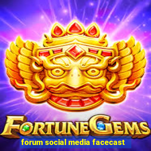 forum social media facecast