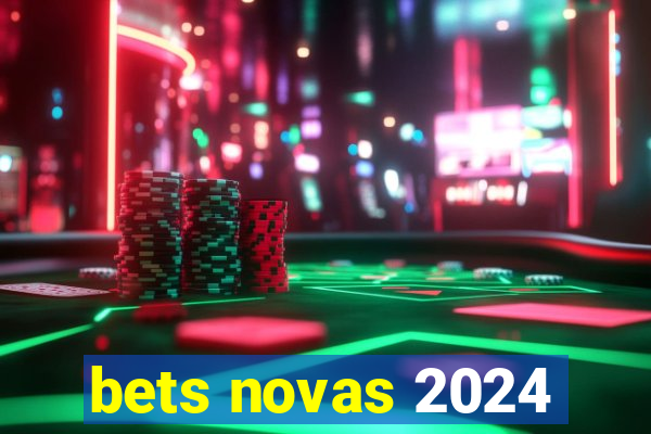 bets novas 2024