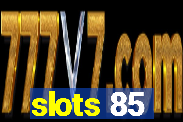 slots 85