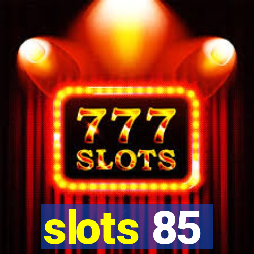 slots 85