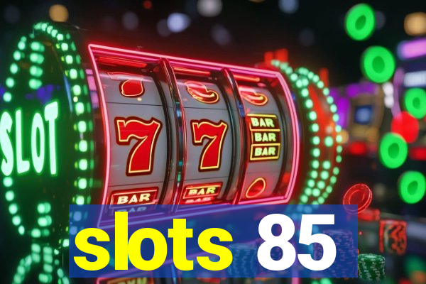 slots 85