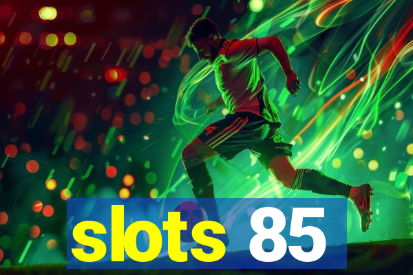 slots 85