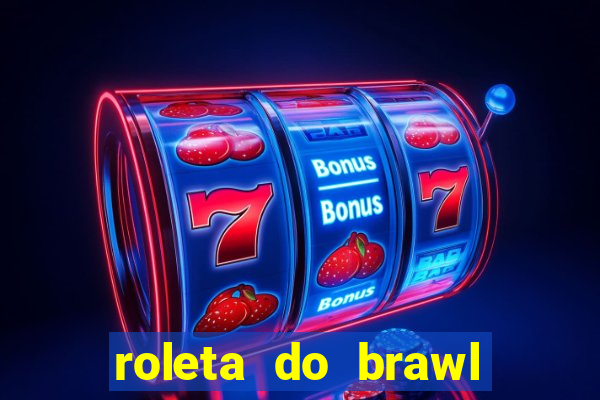 roleta do brawl stars 2024