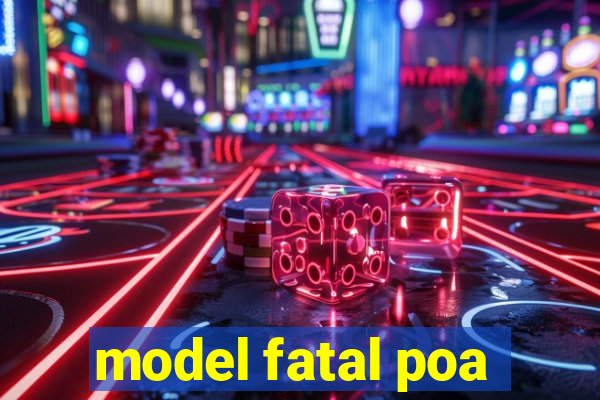 model fatal poa