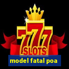 model fatal poa