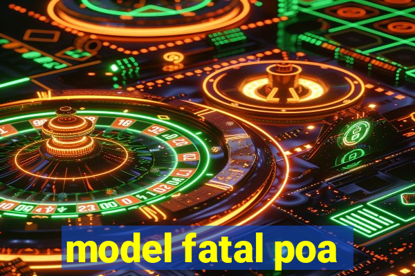 model fatal poa