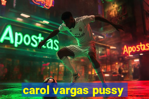 carol vargas pussy