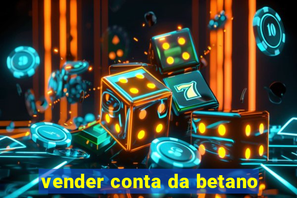 vender conta da betano