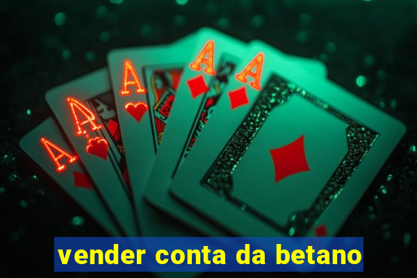 vender conta da betano