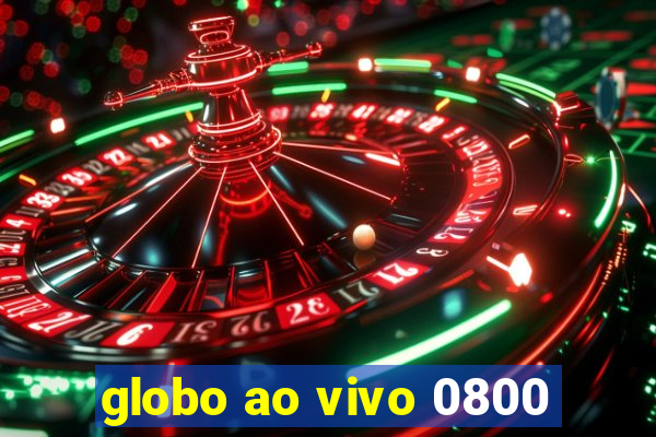 globo ao vivo 0800