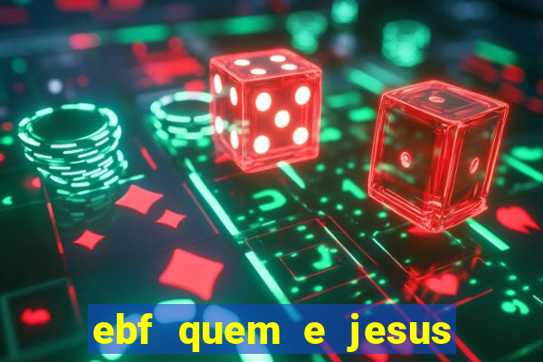 ebf quem e jesus ebf jesus meu super heroi