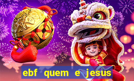 ebf quem e jesus ebf jesus meu super heroi