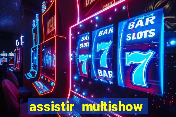 assistir multishow online ao vivo