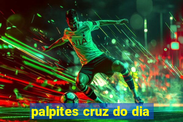 palpites cruz do dia