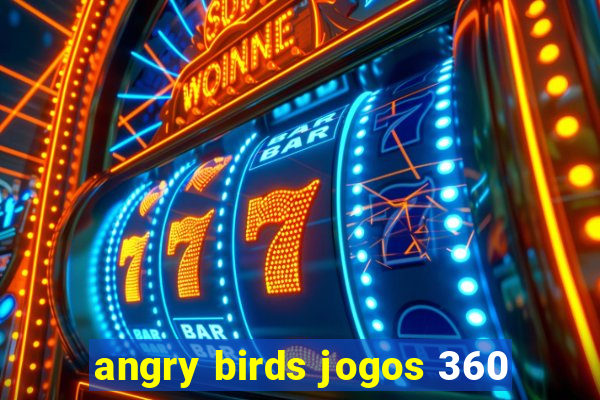 angry birds jogos 360