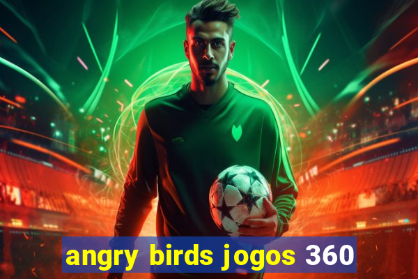 angry birds jogos 360