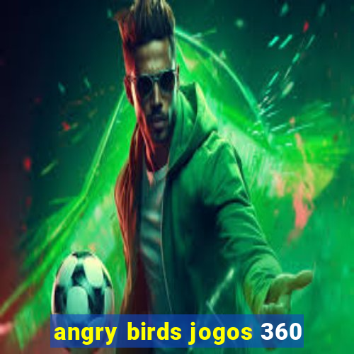 angry birds jogos 360