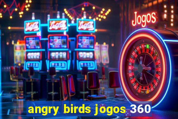 angry birds jogos 360