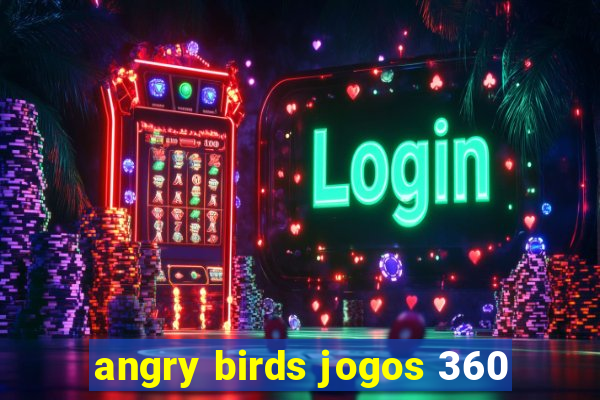 angry birds jogos 360