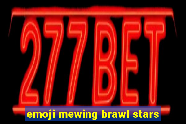 emoji mewing brawl stars