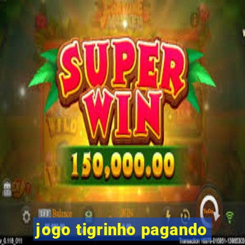 jogo tigrinho pagando