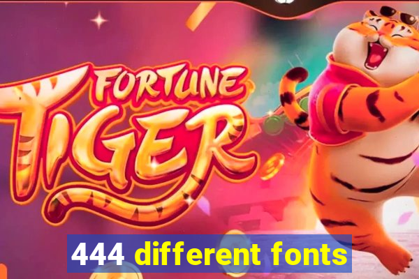 444 different fonts