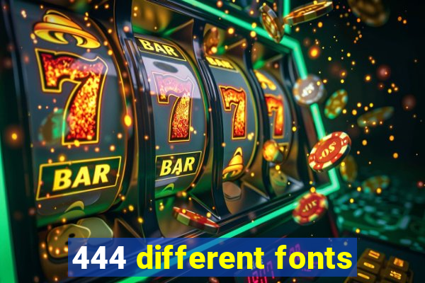 444 different fonts